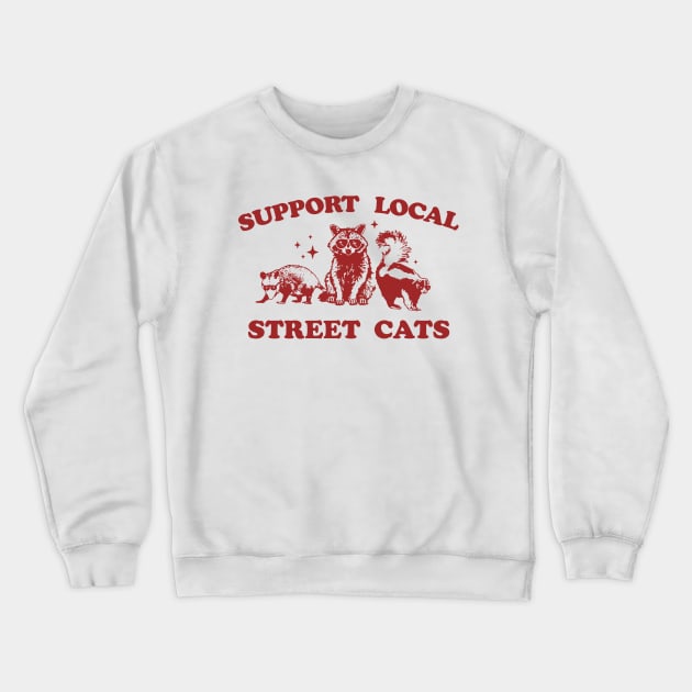 Support Your Local Street Cats Graphic T-Shirt, funny raccoon meme shirt, Vintage Raccoon T Shirt, Nostalgia Crewneck Sweatshirt by CamavIngora